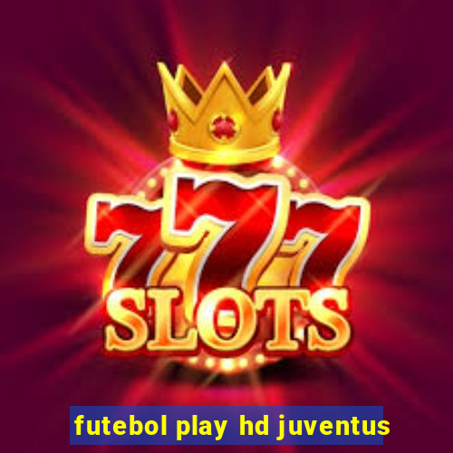 futebol play hd juventus